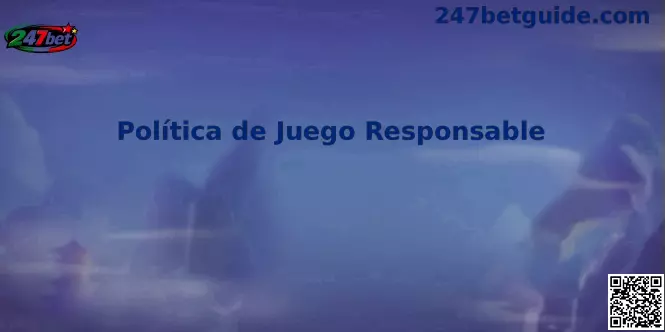 Política de Juego Responsable 247bet México
